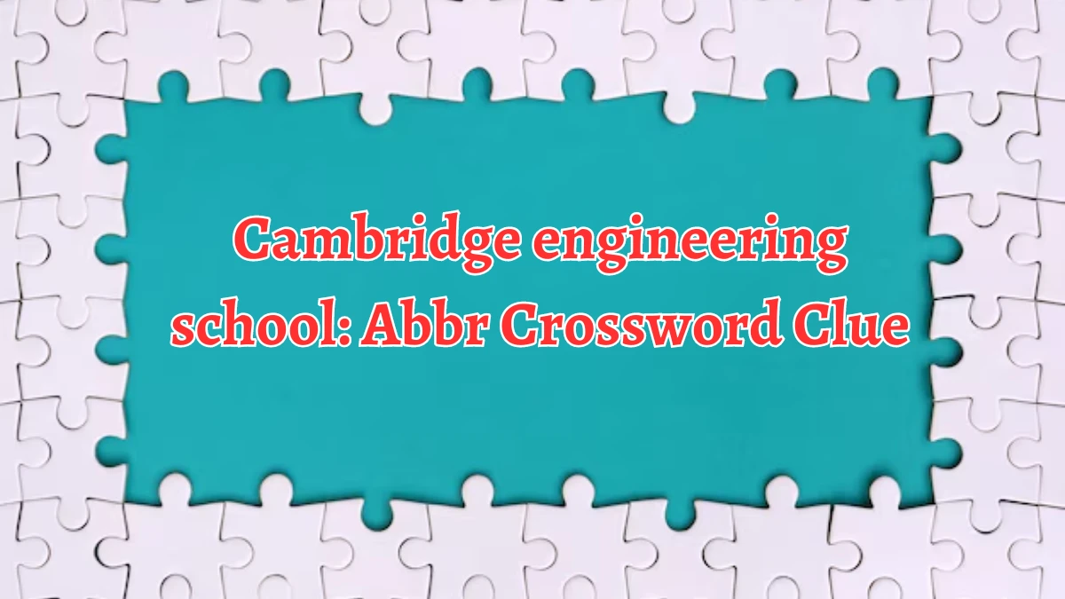 Cambridge engineering school: Abbr Daily Themed Crossword Clue Puzzle Answer from August 19, 2024