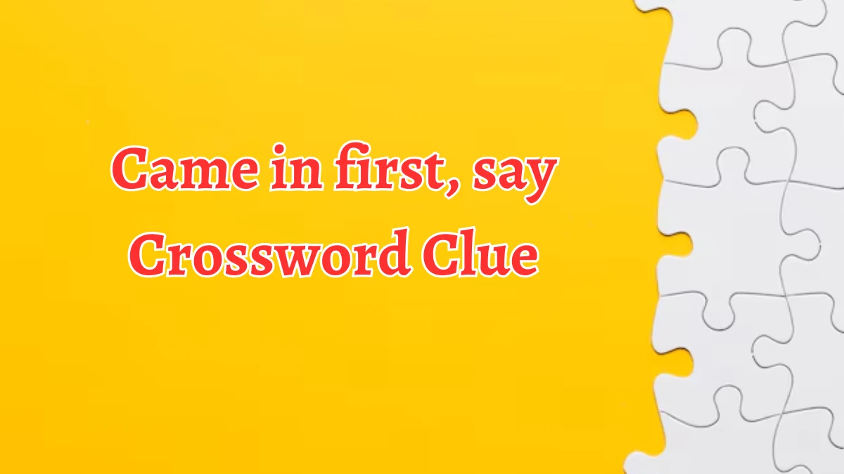 Came in first, say Daily Themed Crossword Clue Puzzle Answer from August 19, 2024