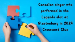 Canadian singer who performed in the Legends slot at Glastonbury in 2024 (6,5) Crossword Clue Puzzle Answer from August 05, 2024