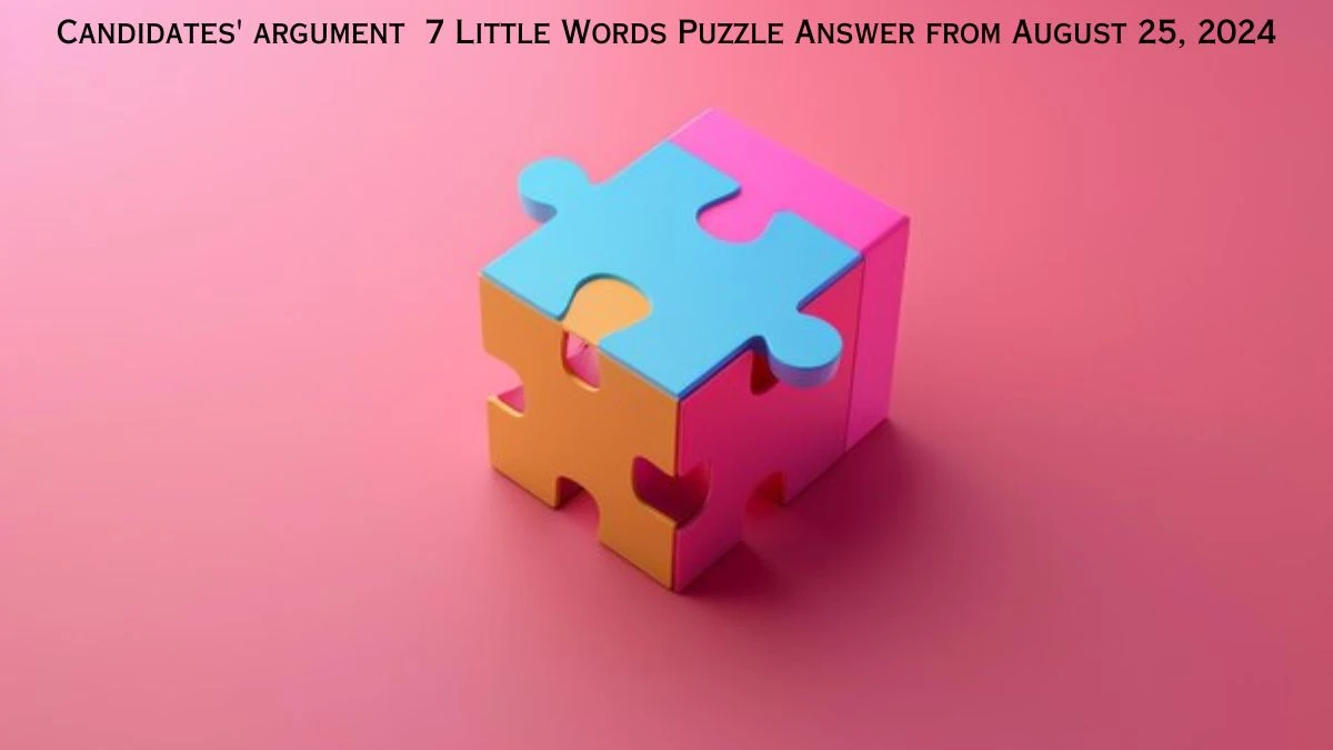 Candidates' argument 7 Little Words Puzzle Answer from August 25, 2024