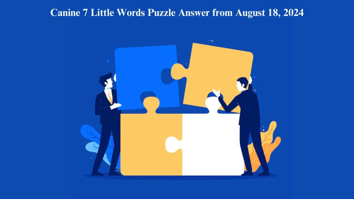 Canine 7 Little Words Puzzle Answer from August 18, 2024