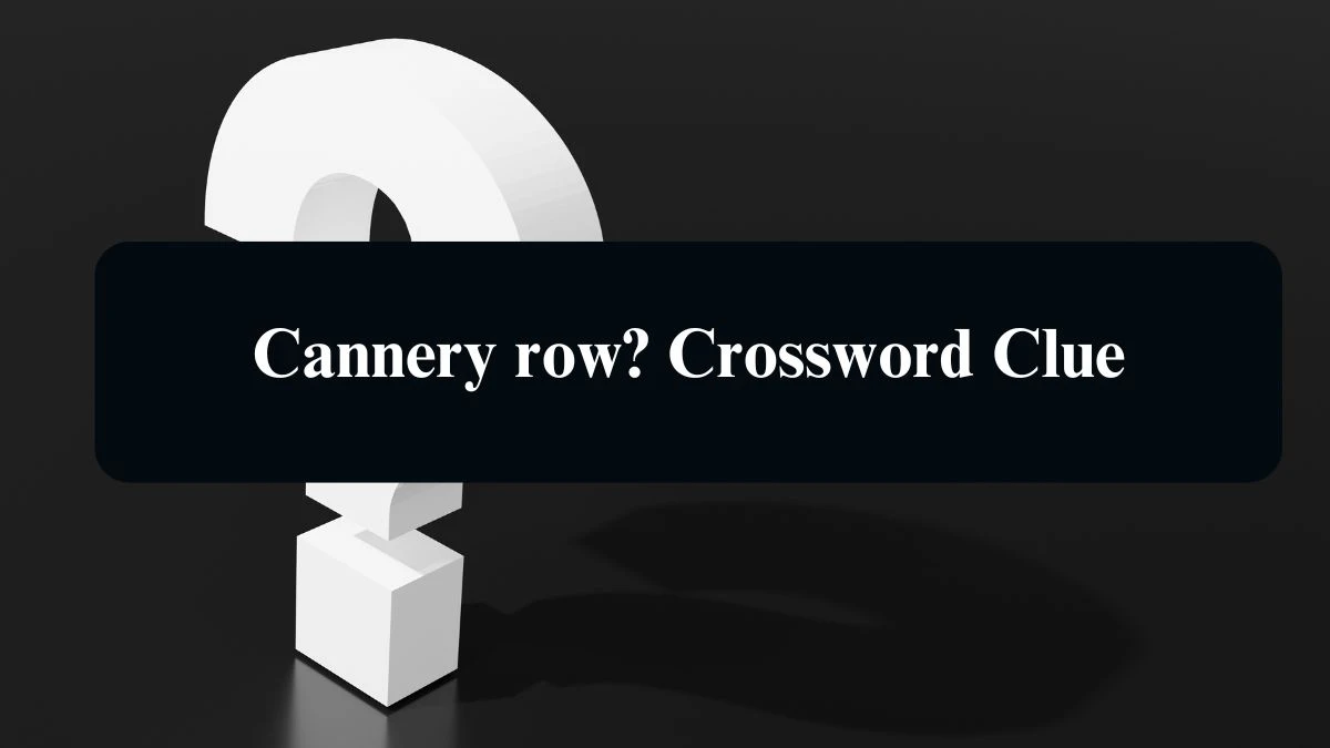 LA Times Cannery row? Crossword Clue Puzzle Answer from August 15, 2024