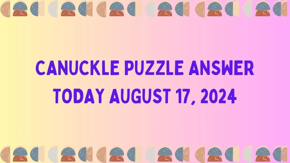 Canuckle Puzzle Answer Today August 17, 2024