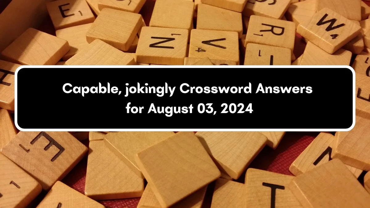 Capable, jokingly Daily Themed Crossword Clue Puzzle Answer from August 03, 2024