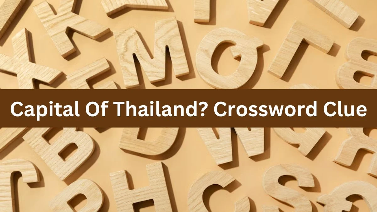 LA Times Capital Of Thailand? Crossword Puzzle Answer from August 07, 2024