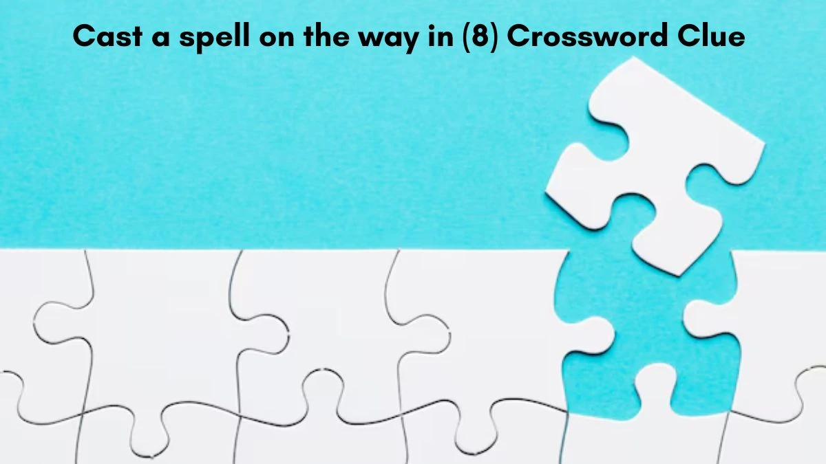 Cast a spell on the way in (8) Crossword Clue Puzzle Answer from August 21, 2024