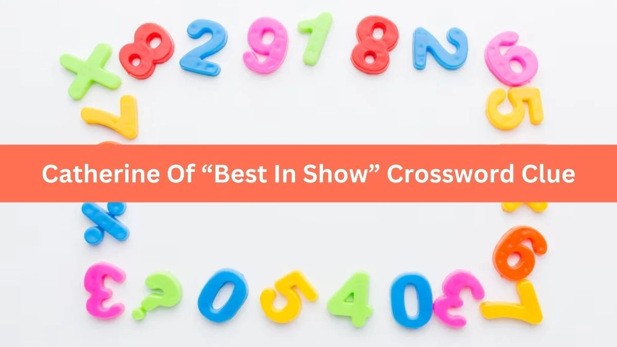 Catherine Of “Best In Show” Universal Crossword Clue Puzzle Answer from August 22, 2024