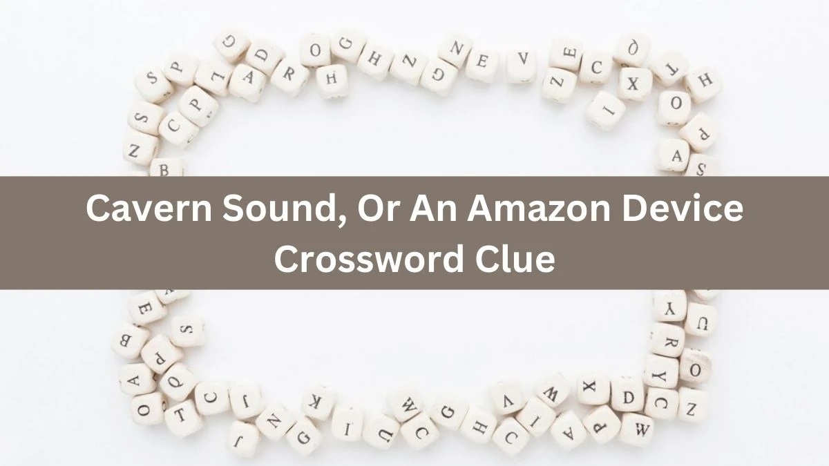 USA Today Cavern Sound, Or An Amazon Device Crossword Clue Puzzle Answer from August 19, 2024