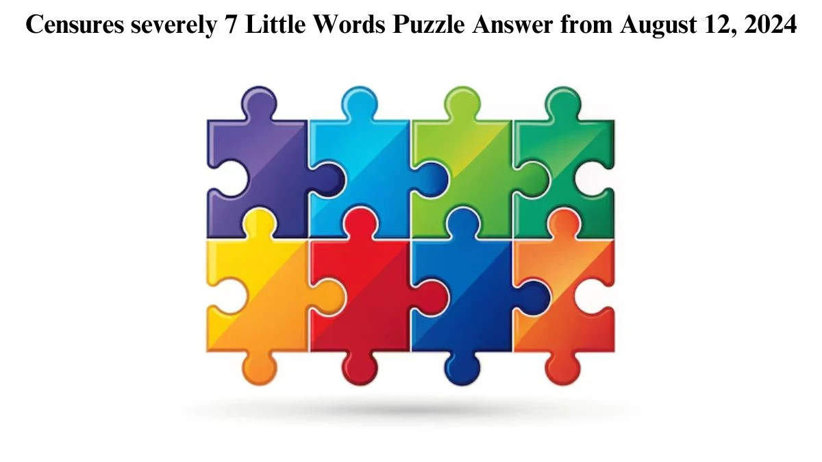 Censures severely 7 Little Words Puzzle Answer from August 12, 2024