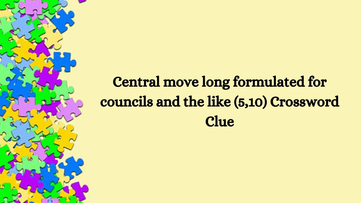 Central move long formulated for councils and the like (5,10) Crossword Clue Puzzle Answer from August 01, 2024