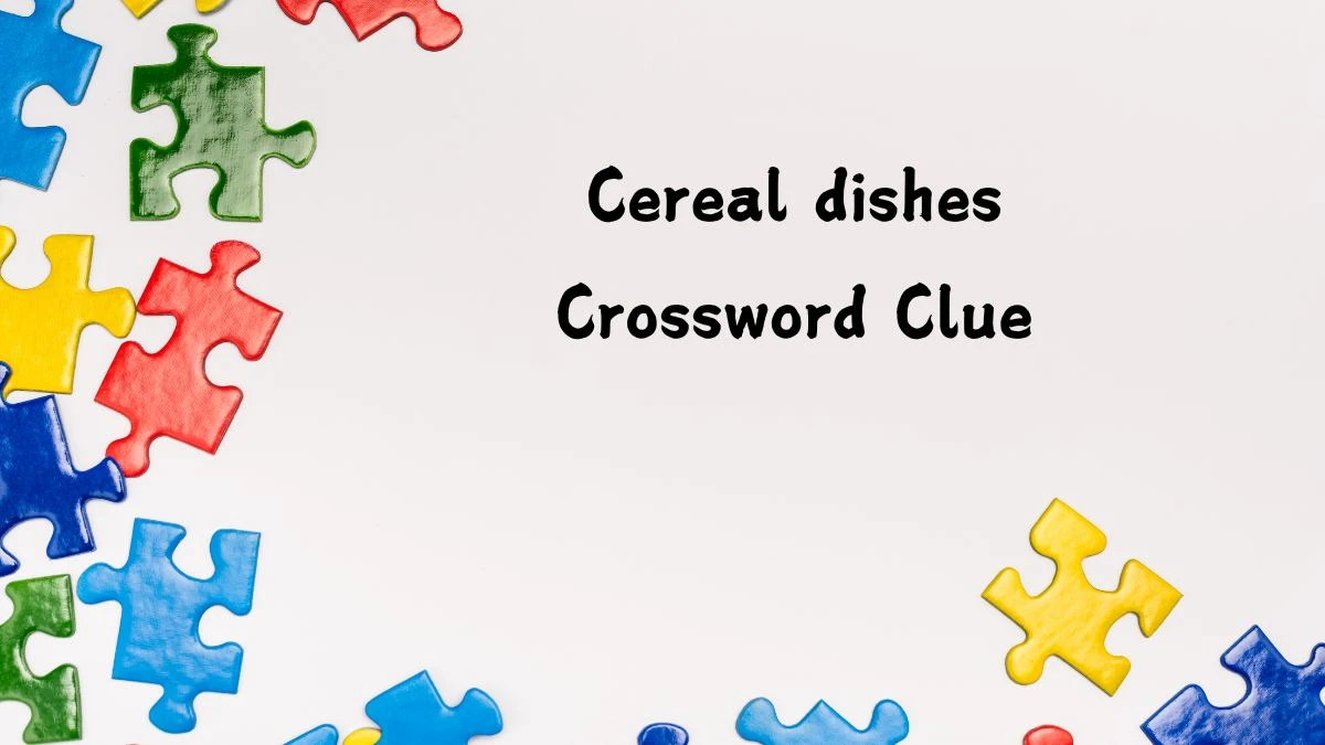 Cereal dishes (5) Crossword Clue Puzzle Answer from August 03, 2024