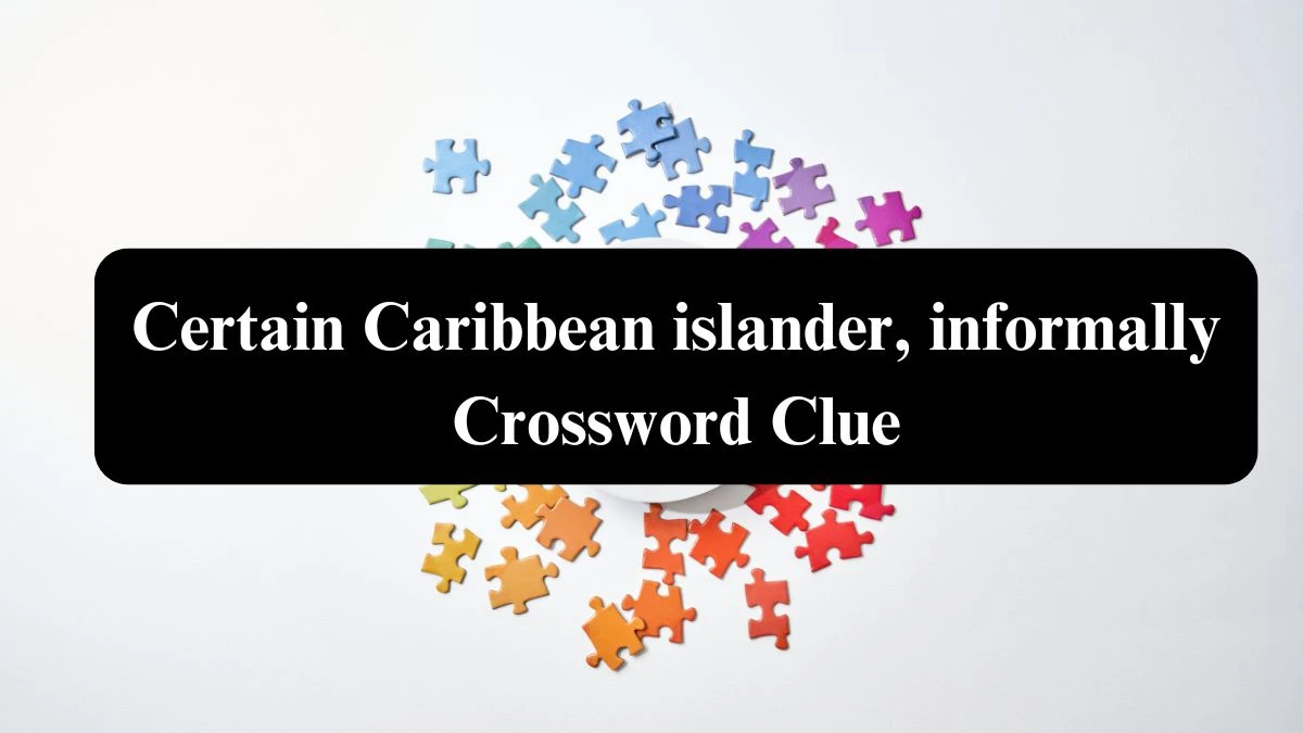 NYT Certain Caribbean islander, informally (5) Crossword Clue Puzzle Answer from August 04, 2024