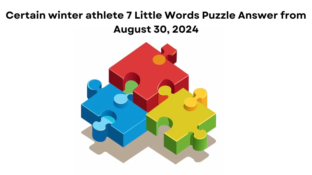 Certain winter athlete 7 Little Words Puzzle Answer from August 30, 2024