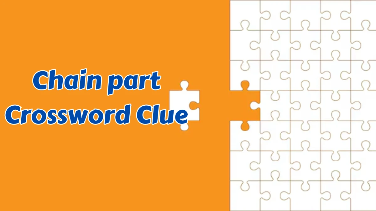 Chain part Daily Commuter Crossword Clue Puzzle Answer from August 07, 2024