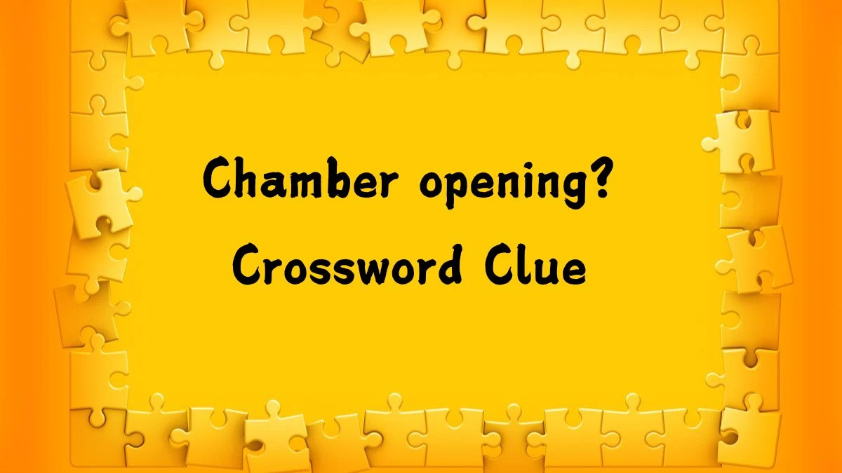 LA Times Chamber opening? Crossword Clue Puzzle Answer from August 03, 2024