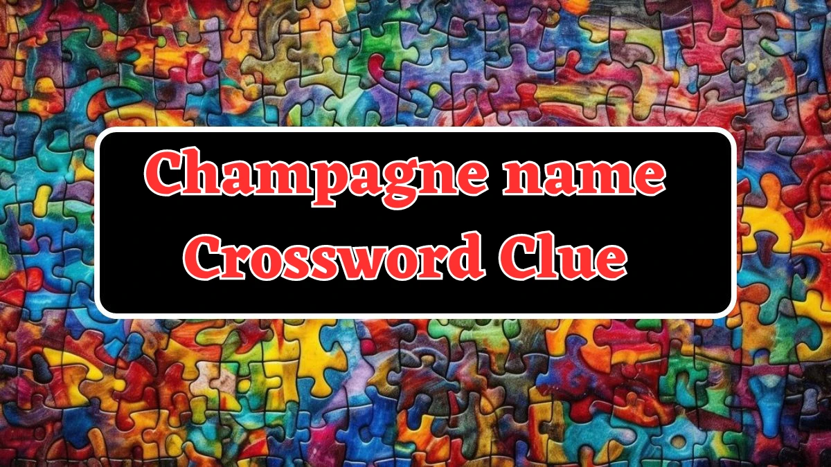 Champagne name NYT Crossword Clue Puzzle Answer from August 01, 2024