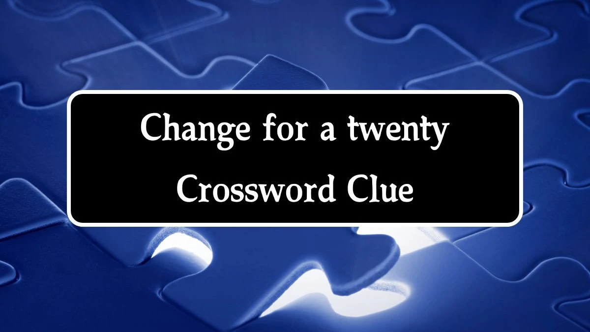 Daily Commuter Change for a twenty Crossword Clue 5 Letters Puzzle Answer from August 10, 2024