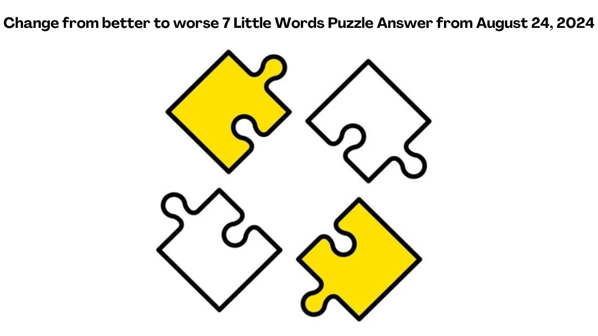 Change from better to worse 7 Little Words Puzzle Answer from August 24, 2024