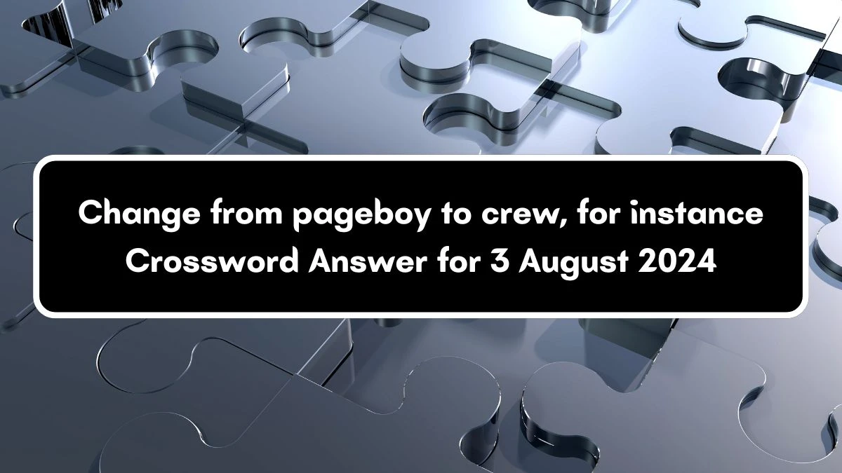 Change from pageboy to crew, for instance Crossword Clue Puzzle Answer from August 03, 2024