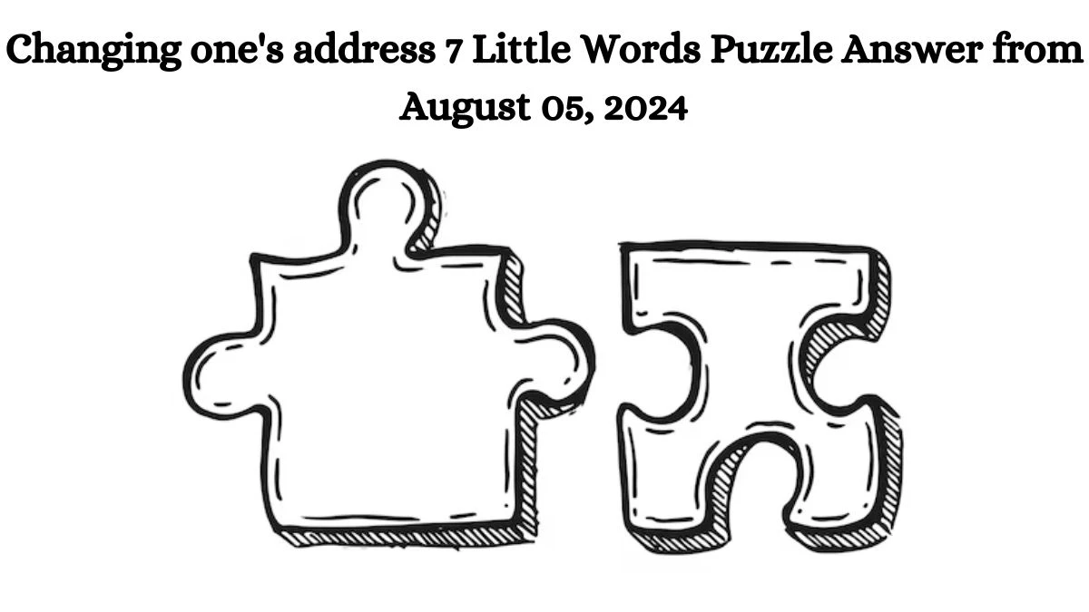 Changing one's address 7 Little Words Puzzle Answer from August 05, 2024