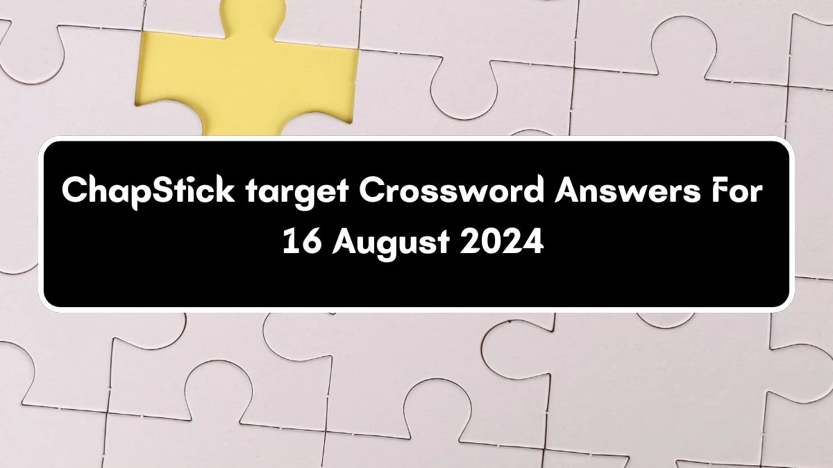 ChapStick target Daily Themed Crossword Clue 3 letters Puzzle Answer from August 16, 2024