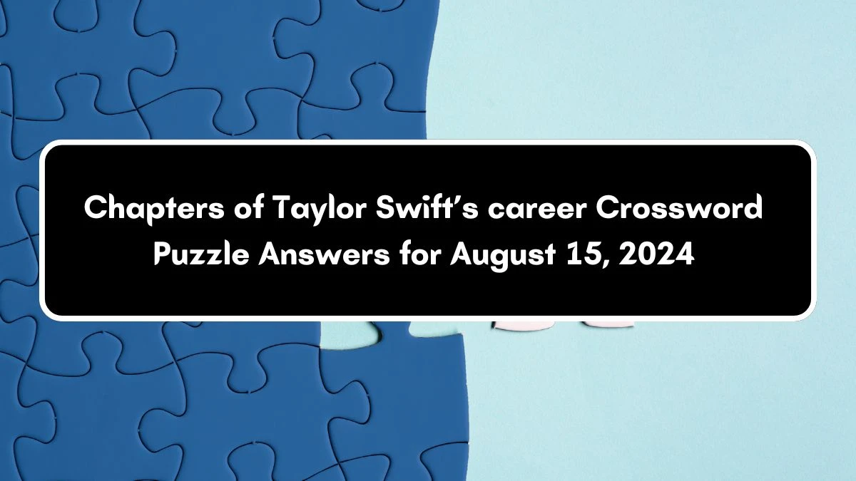 USA Today Chapters of Taylor Swift’s career Crossword Clue Puzzle Answer from August 15, 2024