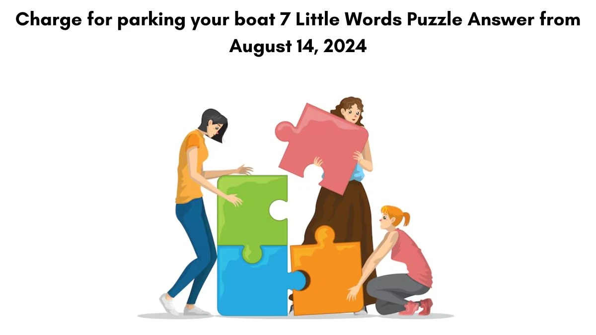 Charge for parking your boat 7 Little Words Puzzle Answer from August 14, 2024