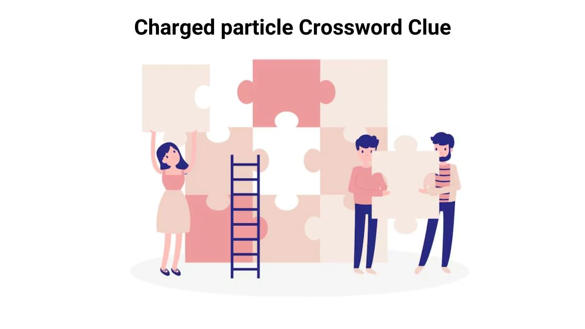 Universal Charged particle Crossword Clue Puzzle Answer from August 08, 2024