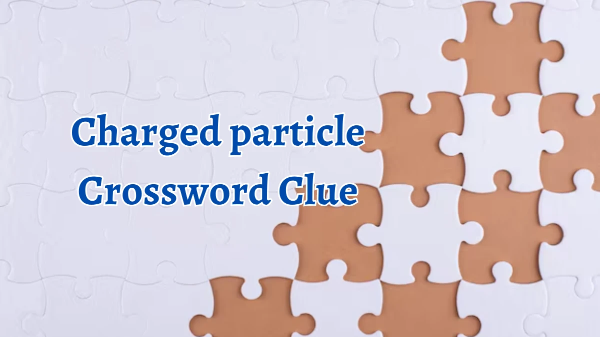 Charged particle Daily Themed Crossword Clue 3 letters Puzzle Answer from August 12, 2024