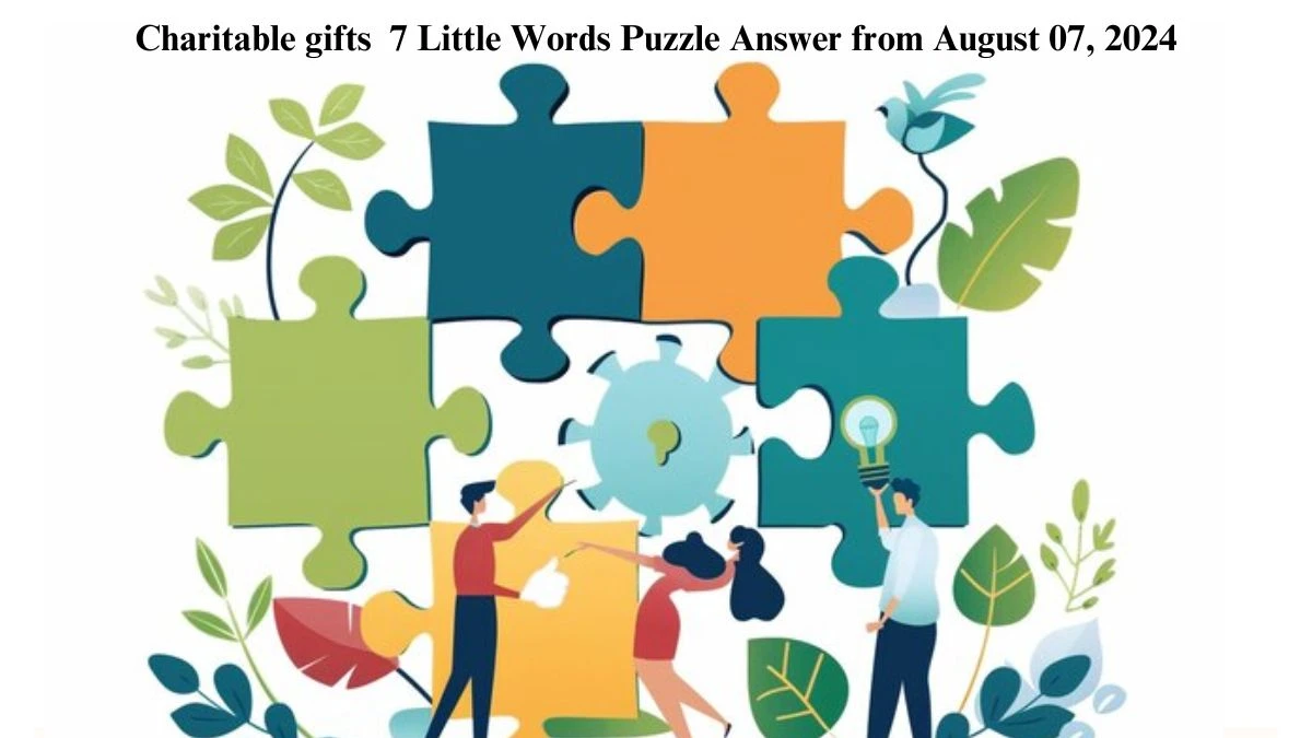 Charitable gifts 7 Little Words Puzzle Answer from August 07, 2024