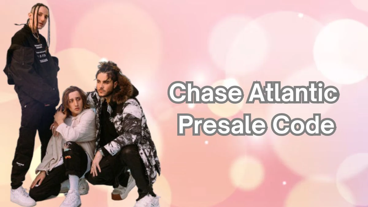 Chase Atlantic Presale Code Tour Dates and More