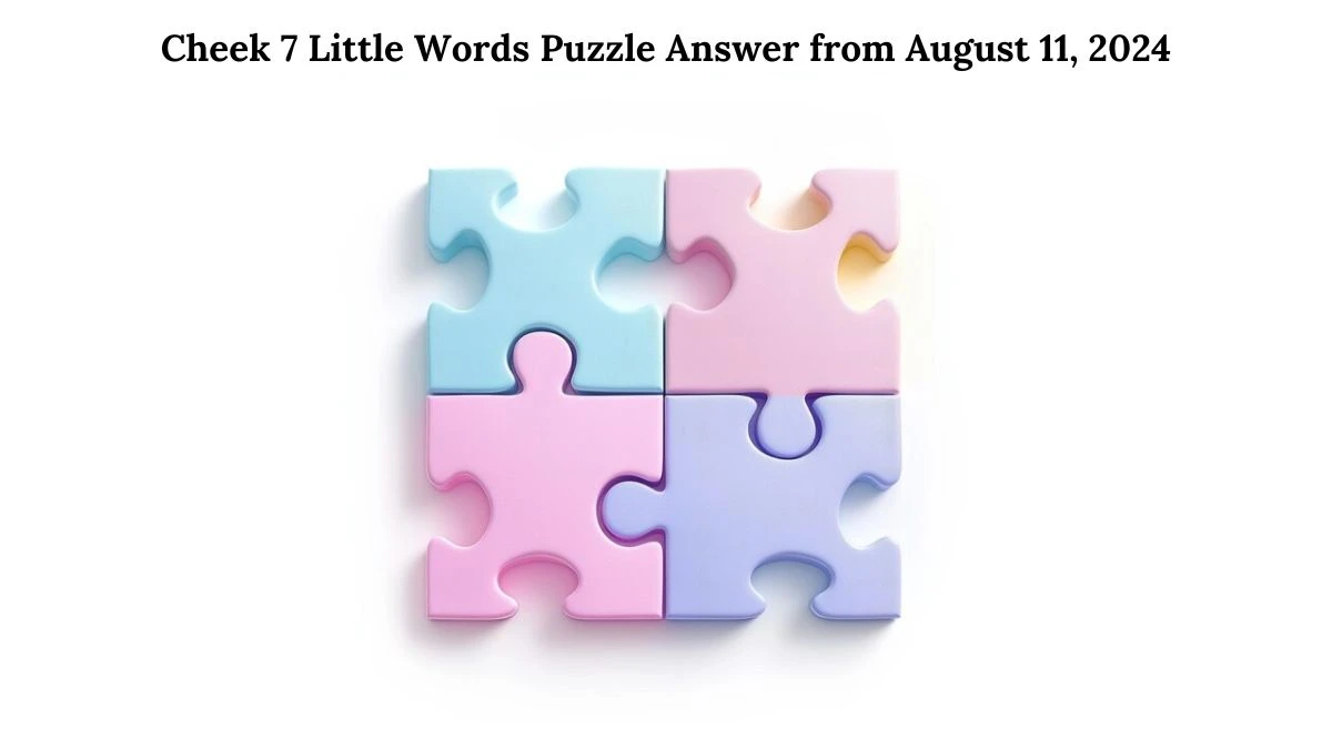 Cheek 7 Little Words Puzzle Answer from August 11, 2024