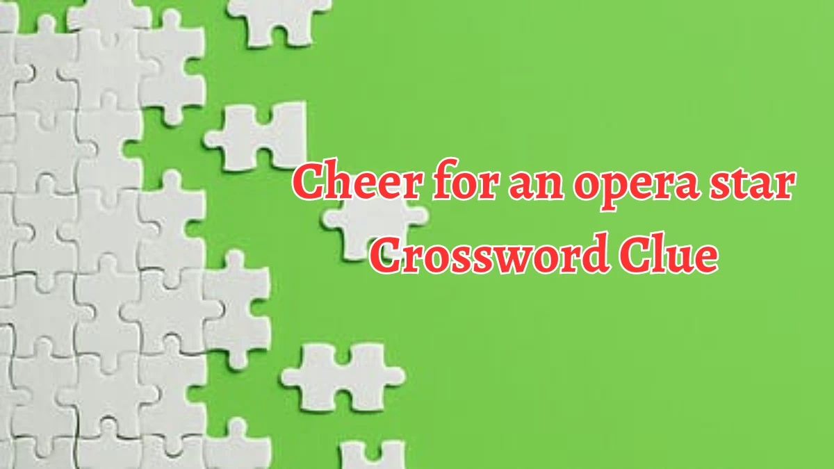 Cheer for an opera star Daily Commuter Crossword Clue Puzzle Answer from August 19, 2024