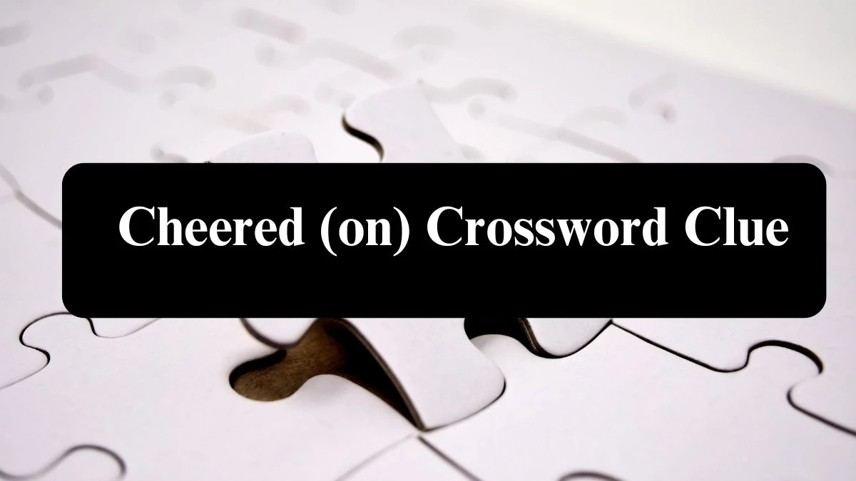 LA Times Cheered (on) Crossword Clue Puzzle Answer from August 05, 2024