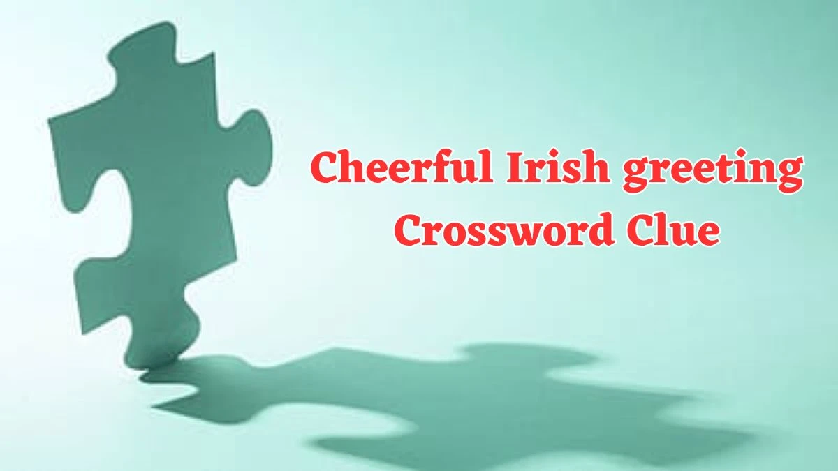 USA Today Cheerful Irish greeting Crossword Clue Puzzle Answer from August 02, 2024