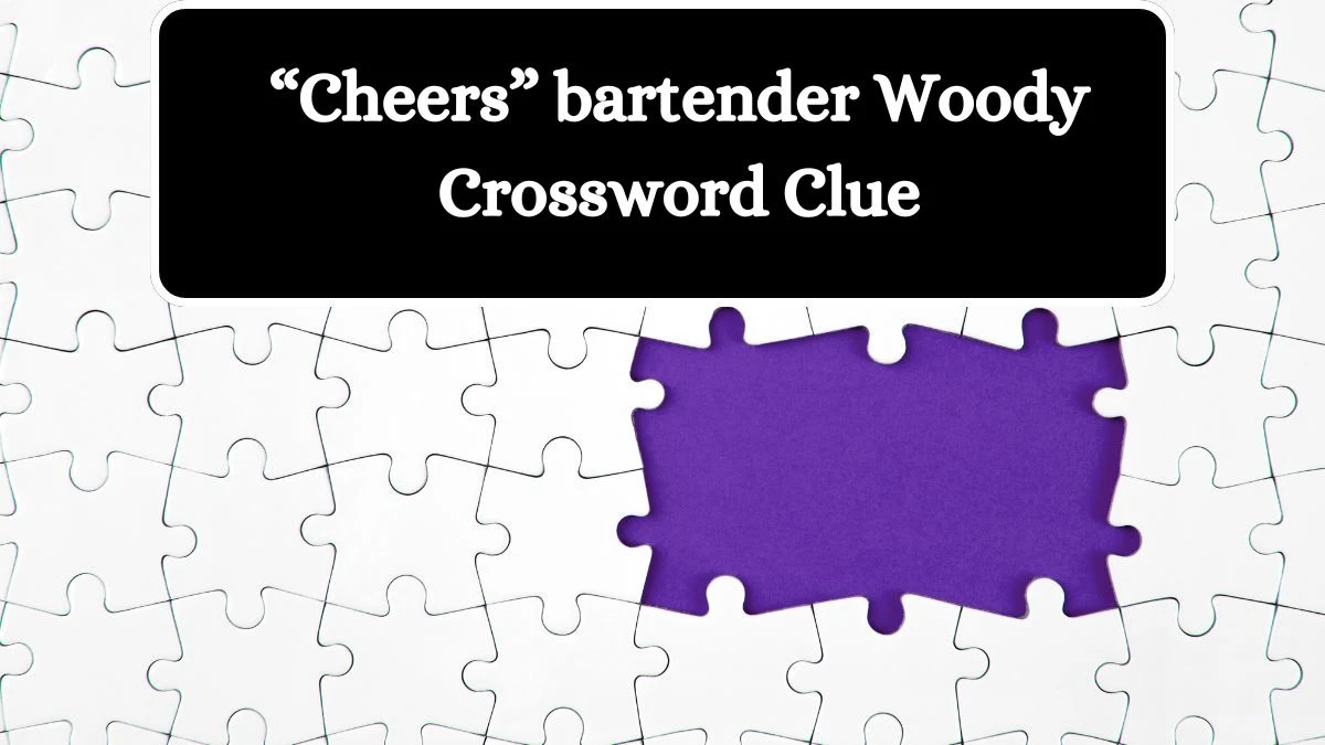 “Cheers” bartender Woody NYT Crossword Clue Puzzle Answer on August 22, 2024