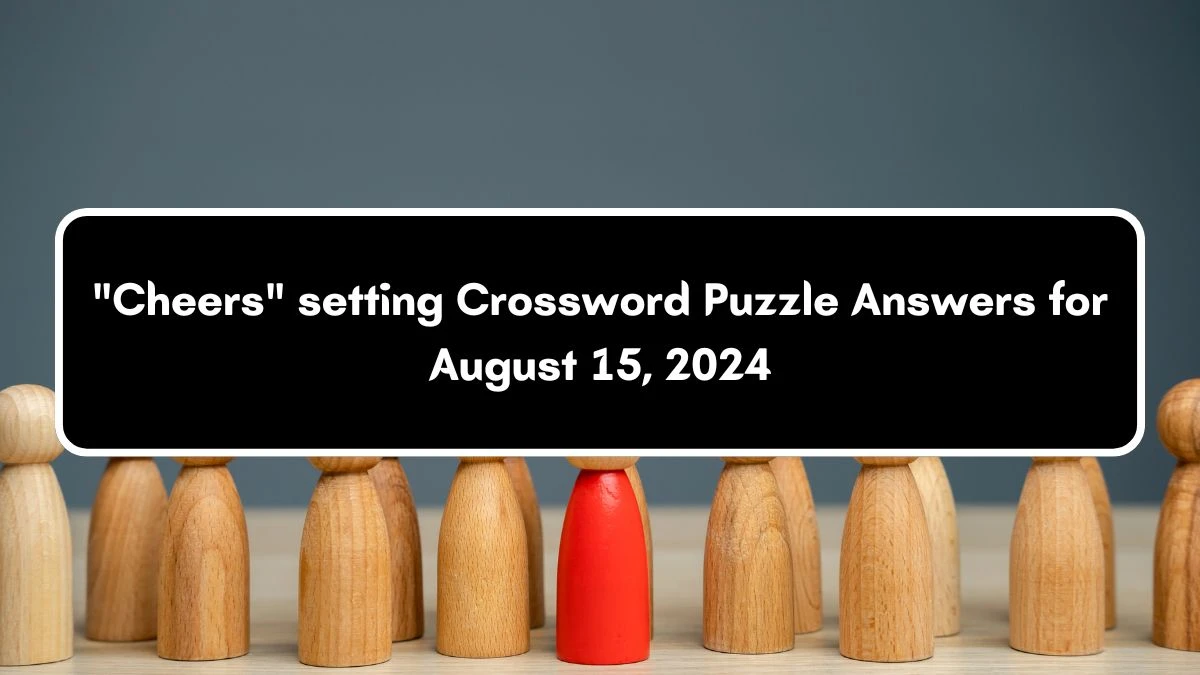 Cheers setting Daily Themed Crossword Clue Puzzle Answer from August 15, 2024