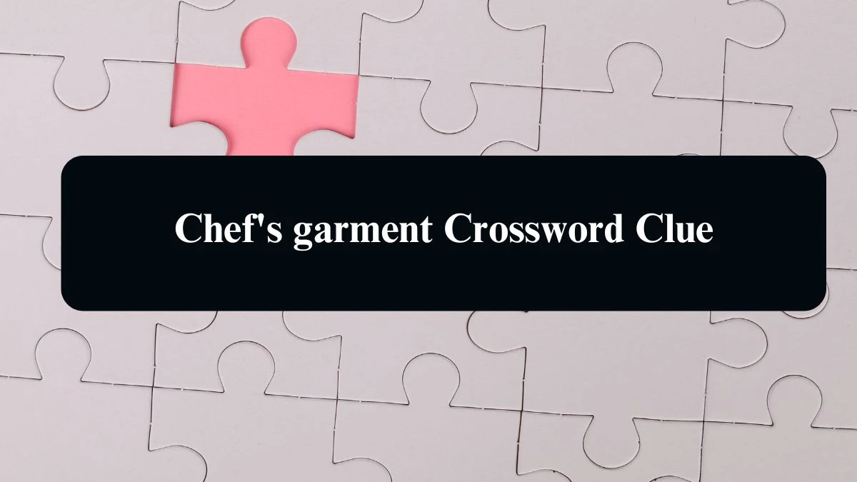 Chef's garment NYT Crossword Clue Puzzle Answer from August 12, 2024