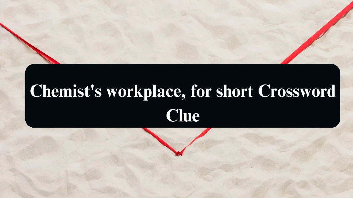 Chemist's workplace, for short Daily Themed Crossword Clue Puzzle Answer from August 13, 2024