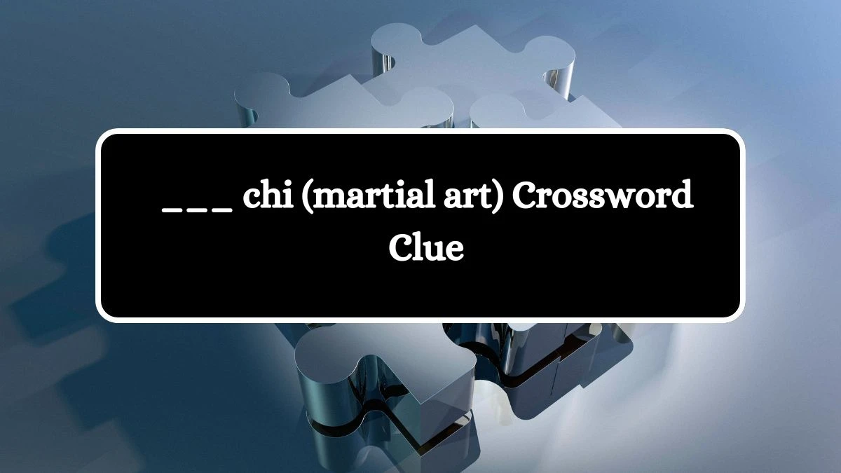 USA Today ___ chi (martial art) Crossword Clue Puzzle Answer from August 08, 2024