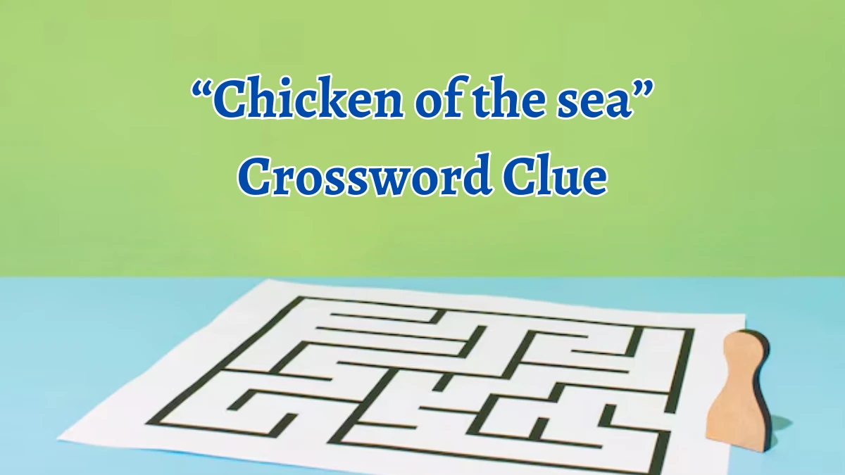 “Chicken of the sea” NYT Crossword Clue Puzzle Answer from August 13, 2024