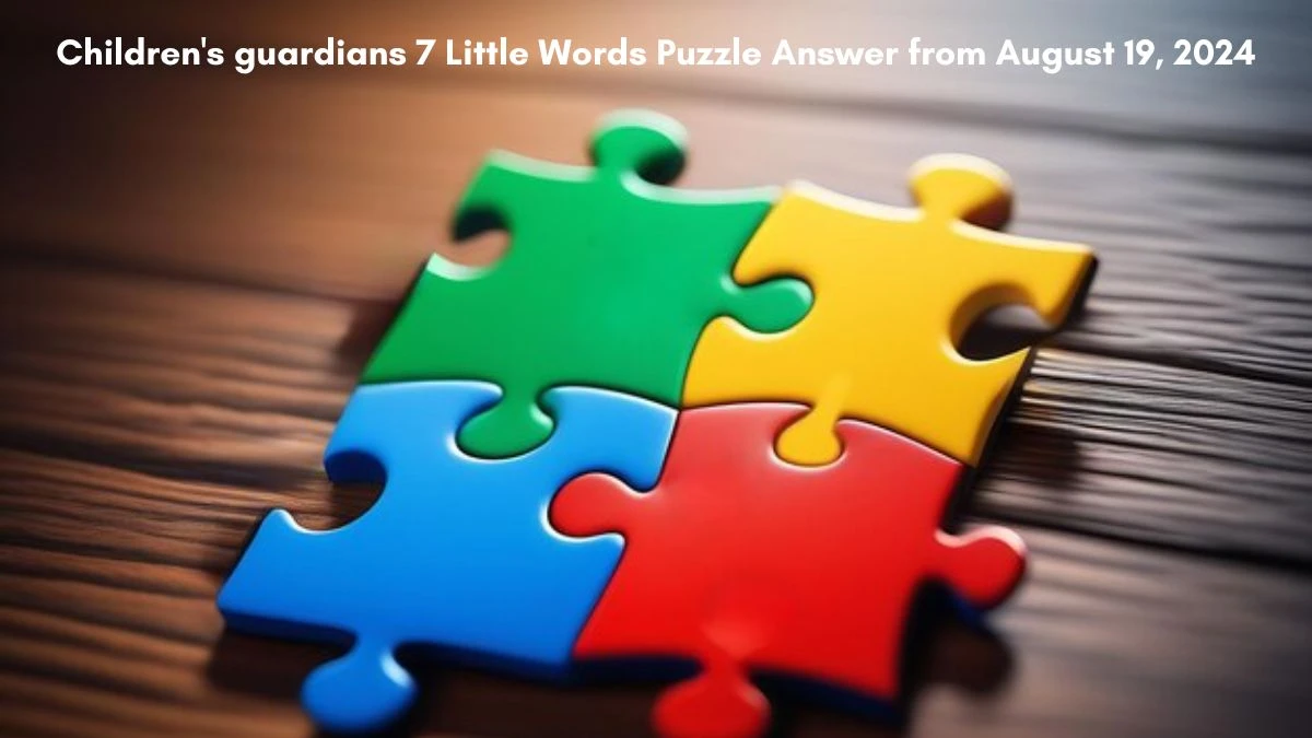 Children's guardians 7 Little Words Puzzle Answer from August 19, 2024