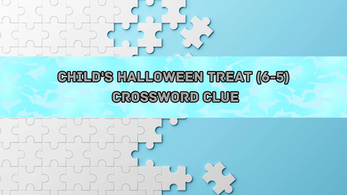 Child's Halloween treat (6-5) Crossword Clue Puzzle Answer from August 20, 2024