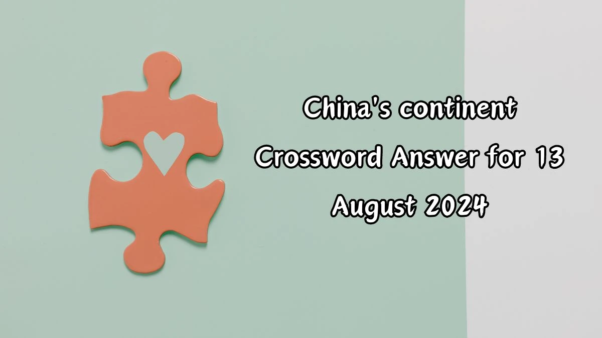 China's continent Crossword Clue Daily Themed 4 Letters Puzzle Answer from August 13, 2024