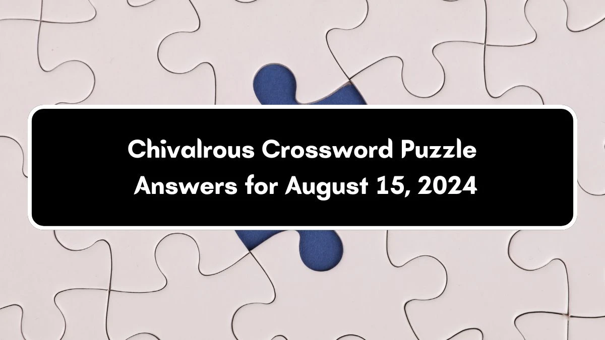 Chivalrous Puzzle Page Crossword Clue Puzzle Answer from August 15, 2024