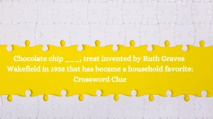 Chocolate chip ___, treat invented by Ruth Graves Wakefield in 1938 that has become a household favorite: Daily Themed Crossword Clue Puzzle Answer from August 10, 2024