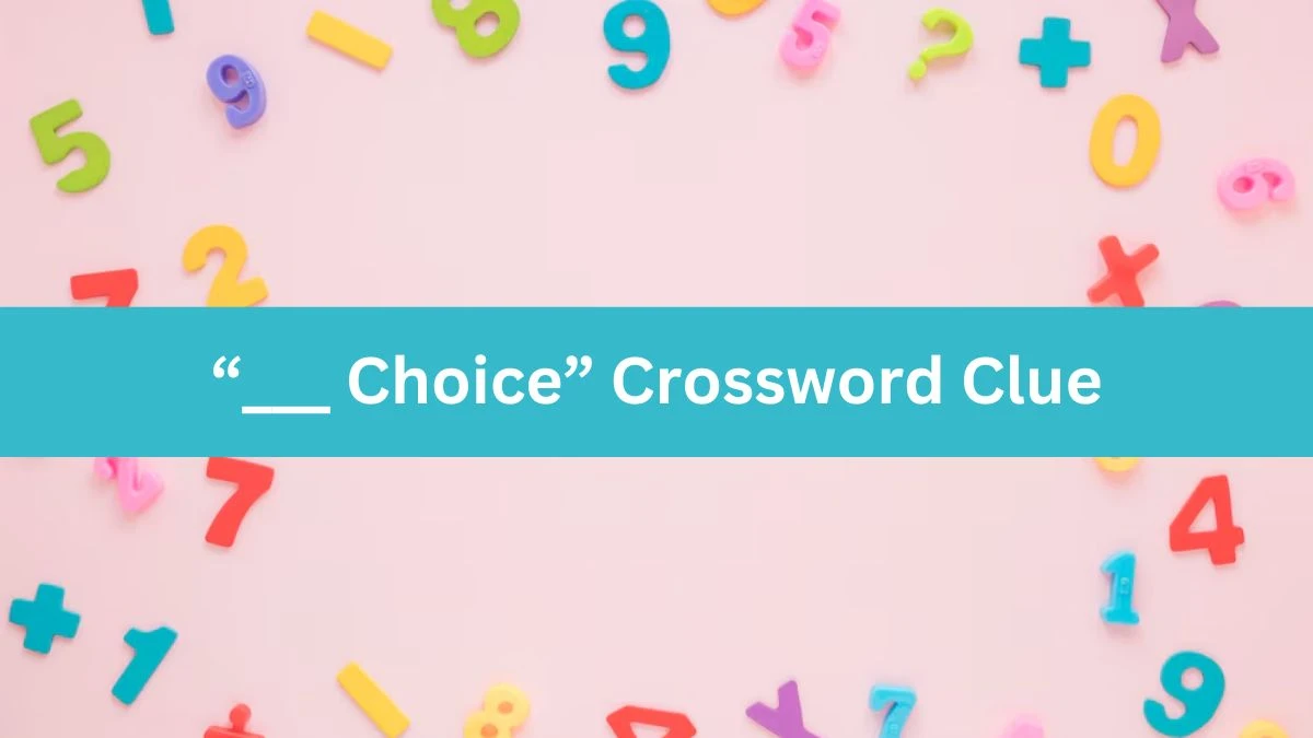 NYT “___ Choice” Crossword Clue Puzzle Answer from August 07, 2024