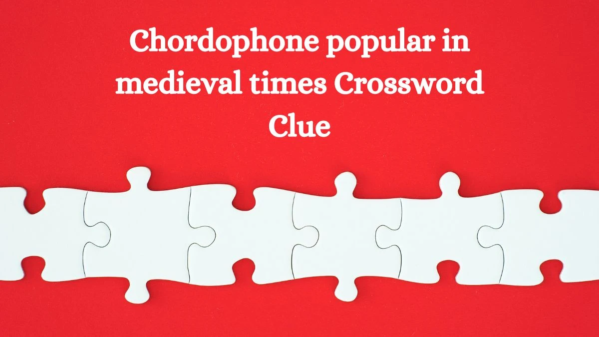 NYT Chordophone popular in medieval times Crossword Clue Puzzle Answer from August 10, 2024