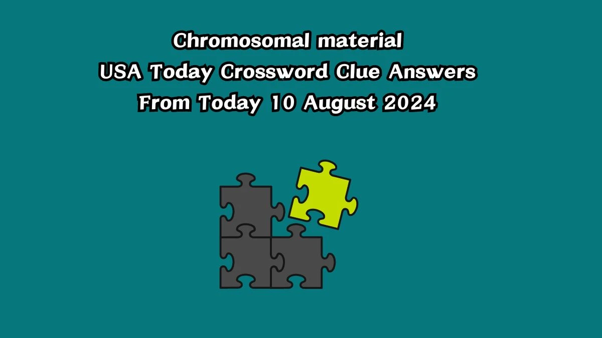 USA Today Chromosomal material Crossword Clue Puzzle Answer from August 10, 2024