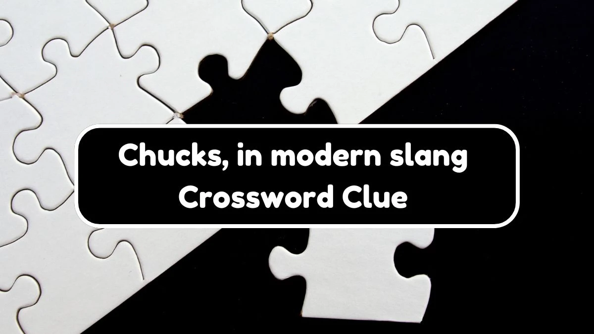 USA Today Chucks, in modern slang Crossword Clue Puzzle Answer from August 05, 2024